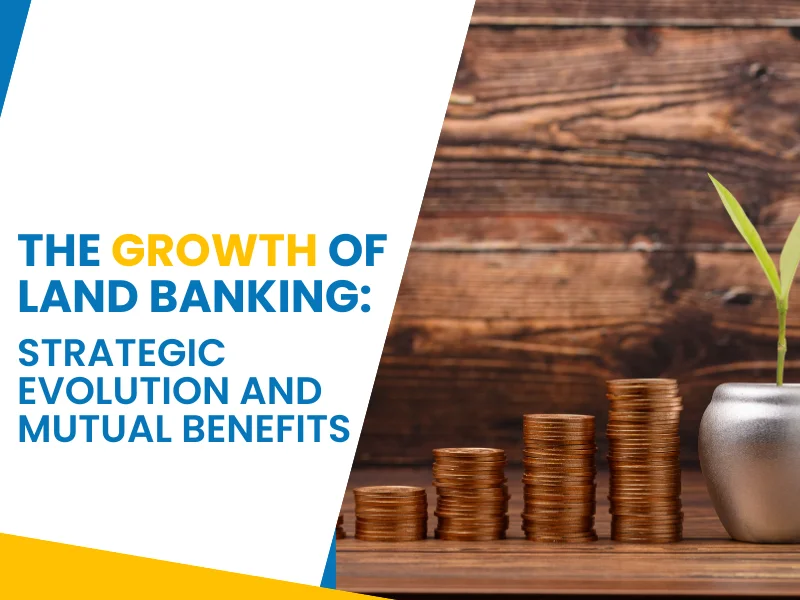 The Growth of Land Banking Strategic Evolution and Mutual Benefits