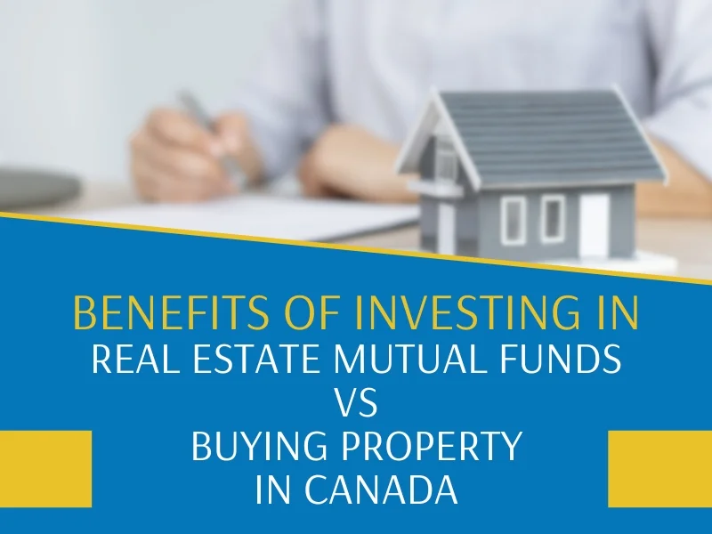Benefits of Investing in Real Estate Mutual Funds Vs Buying Property in Canada