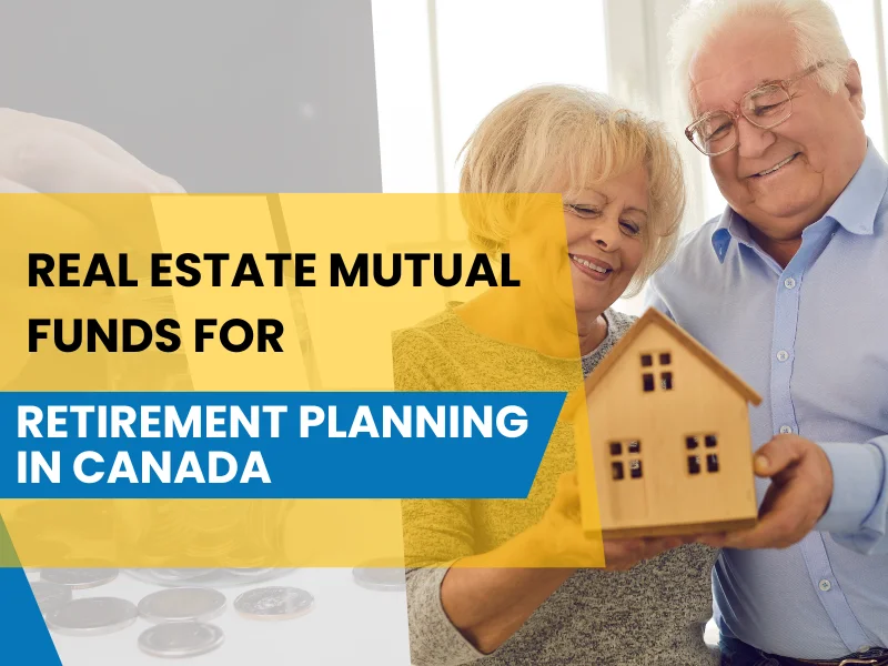 Real Estate Mutual Funds for Retirement Planning in Canada